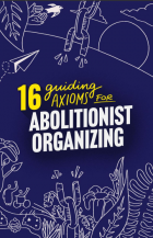 16 guiding axioms for abolitionist organizing